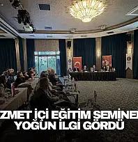 Hizmet İçi Eğitim Semineri Yoğun İlgi Gördü