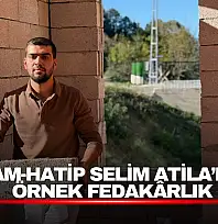 İmam-Hatip Selim Atila'dan Örnek Fedakarlık