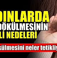 İşte saç dökülmesinin nedenleri