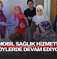 Mobil Sağlık Hizmeti Köylerde Devam Ediyor