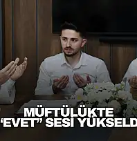 Müftülükte 'Evet' Sesi Yükseldi