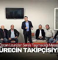 Özcan Uzun: ''Servisçi Esnafı İçin Sürecin Takipçisiyiz''