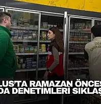 Ramazan Öncesi Gıda Denetimleri Sıklaştı