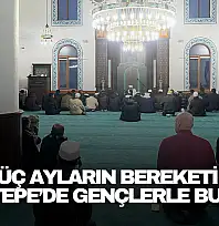 Üç Ayların Bereketi Seyirtepe'de Gençlerle Buluştu