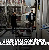 Ulus Ulu Camii'nde Doğalgaz Çalışmaları Sürüyor
