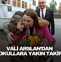 Vali Arslan'dan Okullara Yakın Takip