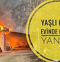 Yaşlı çiftin evinde büyük yangın