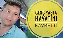 Genç yaşta hayatını kaybetti