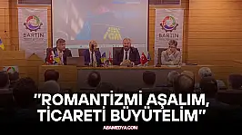 Bakan : ''Romantizmi Aşalım, Ticareti Büyütelim''