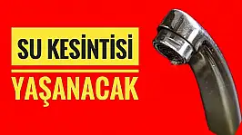 Su kesintisi yaşanacak