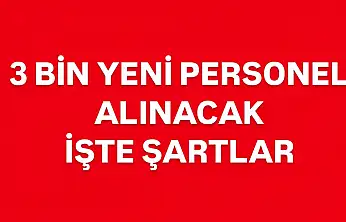 3 bin personel alımı yapılacak