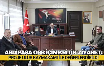 Abdipaşa OSB İçin Kritik Ziyaret