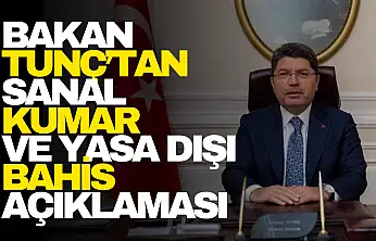 Bakanı Tunç'tan Sanal Kumar ve Yasa Dışı Bahis Açıklaması
