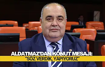 Aldatmaz: 'Söz Verdik, Yapıyoruz'
