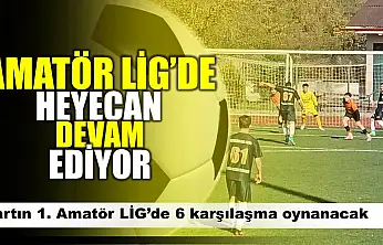 Amatör Lig'de heyecan sürüyor
