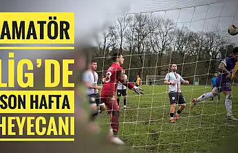 Amatör Lig'de son hafta heyecanı