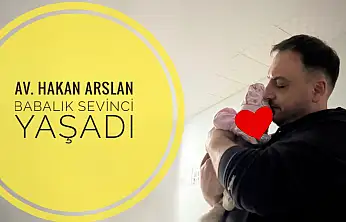 Av. Hakan Arslan'ın babalık sevinci
