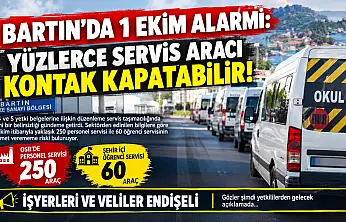 Bartın'da 1 Ekim alarmı: Yüzlerce servis aracı kontak kapatabilir!