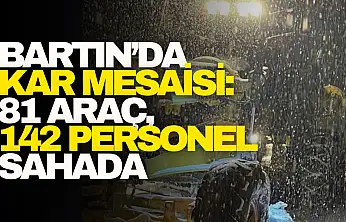 Bartın'da Kar Mesaisi: 81 Araç, 142 Personel Sahada