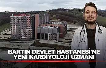 Bartın Devlet Hastanesi'ne Yeni Kardiyoloji Uzmanı