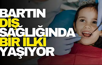 Bartın Diş Sağlığında Bir İlki Yaşıyor