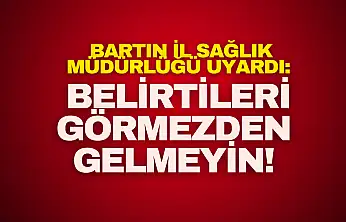 Bartın İl Sağlık Müdürlüğü Uyardı