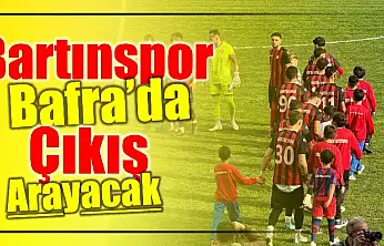 Bartınspor Bafra deplasmanında çıkış arayacak