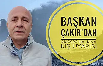 Başkan Çakır'dan Amasra halkına uyarı