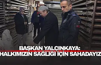 Başkan Yalçınkaya: 'Halkımızın Sağlığı İçin Sahadayız'