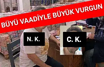 Büyü vaadiyle büyük vurgun