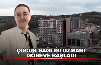 Çocuk Sağlığı Uzmanı Göreve Başladı