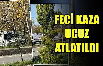 Feci kaza ucuz atlatıldı