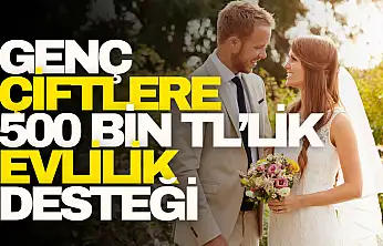 Genç Çiftlere 500 Bin TL'lik Evlilik Desteği