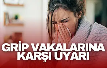 Grip Vakalarına Karşı Uyarı