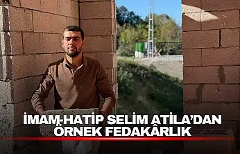 İmam-Hatip Selim Atila'dan Örnek Fedakarlık