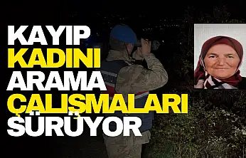 Kayıp kadını arama çalışmaları sürüyor