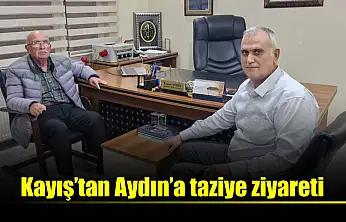 Kayış, Aydın'a taziye ziyaretinde bulundu