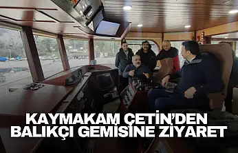 Kaymakam Çetin'den Balıkçı Gemisine Ziyaret