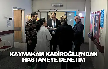 Kaymakam Kadiroğlu'ndan Hastaneye Denetim