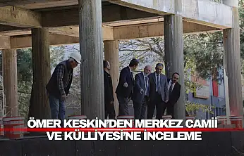 Keskin'den Merkez Camii ve Külliyesi'ne İnceleme