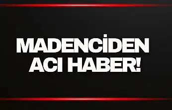 Madenciden Acı Haber!