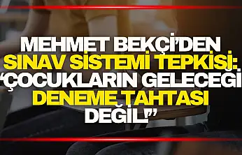 Mehmet Bekçi: 'Çocukların geleceği deneme tahtası değil!'