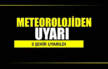 Meteorolojiden 3 ile uyarı