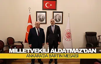 Milletvekili Aldatmaz'dan Ankara'da Bartın Mesaisi