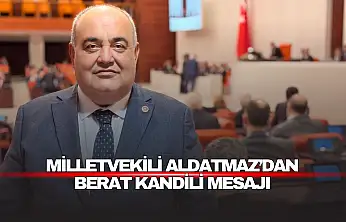 Milletvekili Aldatmaz'dan Berat Kandili mesajı