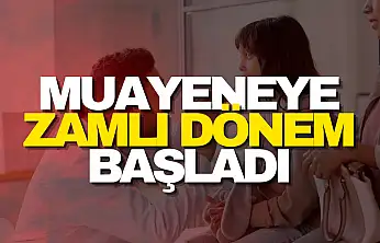 Muayeneye Zamlı Dönem Başladı
