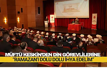 Müftü Keskin'den Din Görevlilerine Ramazan Mesajı