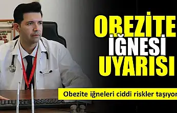 Obezite iğnesine karşı uyarı