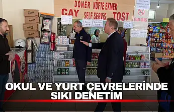 Okul ve Yurt Çevrelerinde Sıkı Denetim
