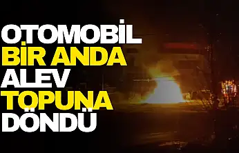 Otomobil Bir Anda Alev Topuna Döndü